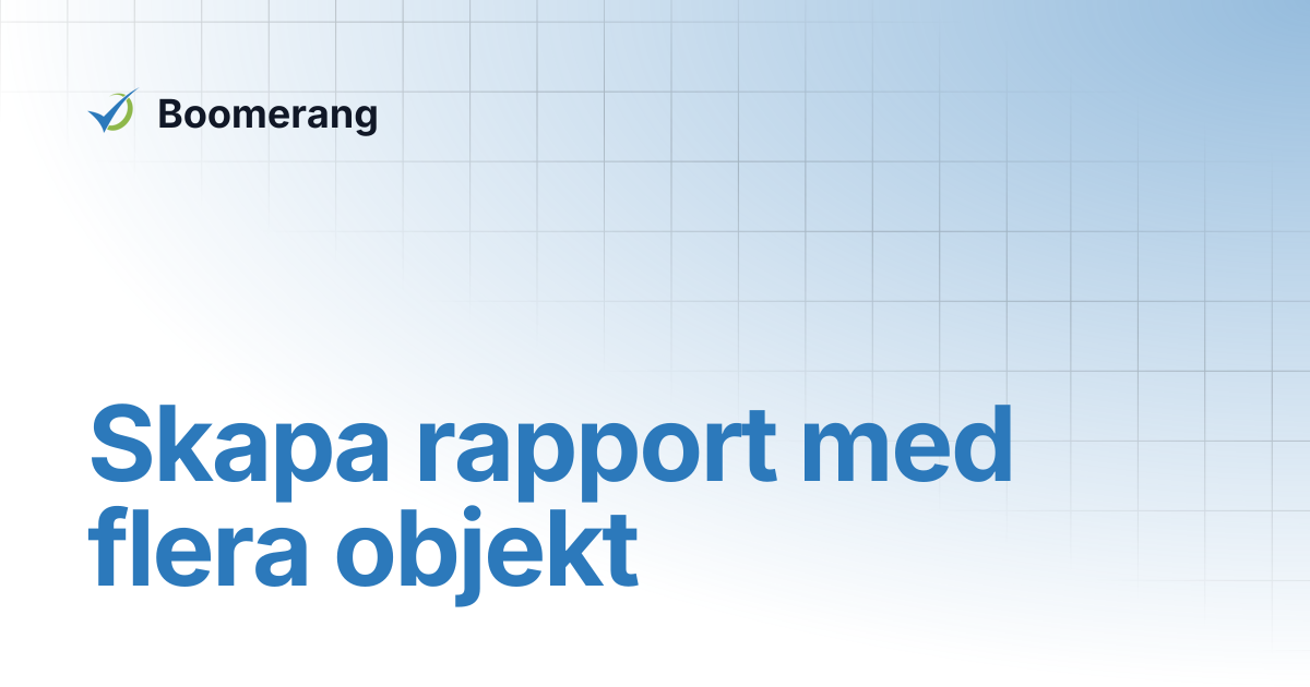 Skapa rapport med flera objekt | Boomerang